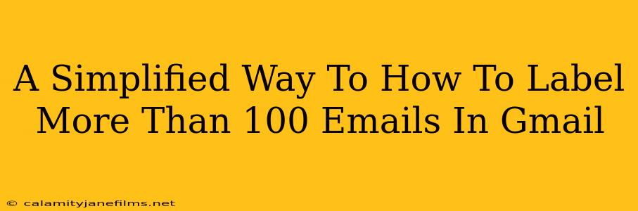 A Simplified Way To How To Label More Than 100 Emails In Gmail