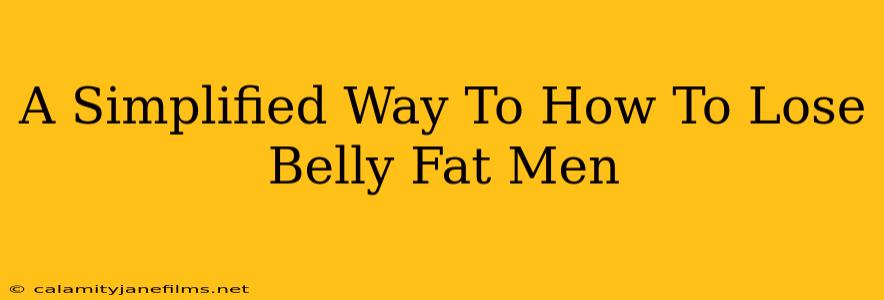 A Simplified Way To How To Lose Belly Fat Men