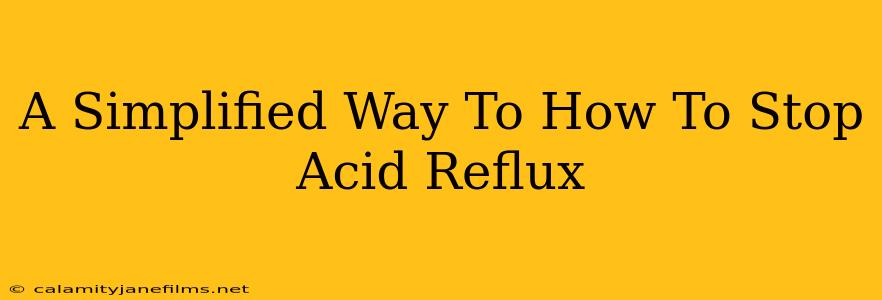 A Simplified Way To How To Stop Acid Reflux