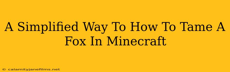 A Simplified Way To How To Tame A Fox In Minecraft