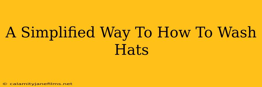 A Simplified Way To How To Wash Hats