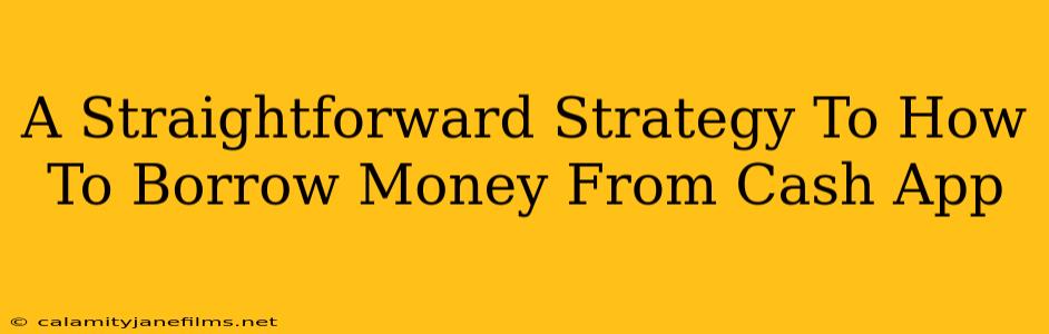 A Straightforward Strategy To How To Borrow Money From Cash App