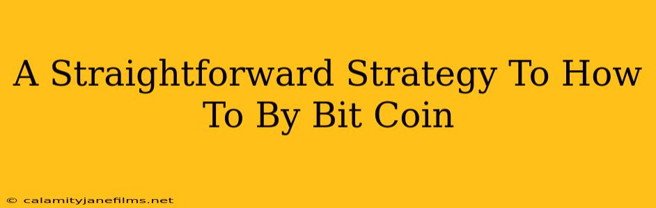 A Straightforward Strategy To How To By Bit Coin