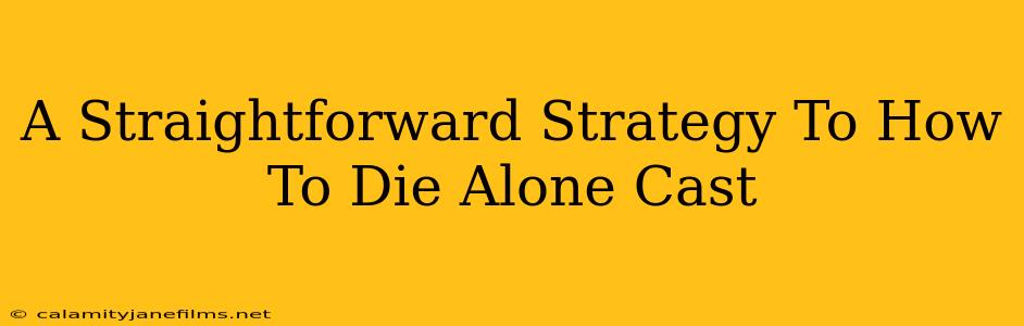 A Straightforward Strategy To How To Die Alone Cast