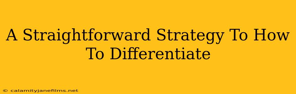 A Straightforward Strategy To How To Differentiate