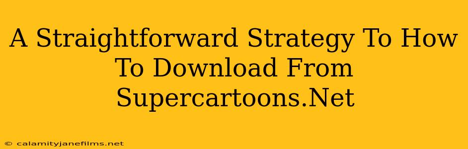 A Straightforward Strategy To How To Download From Supercartoons.Net