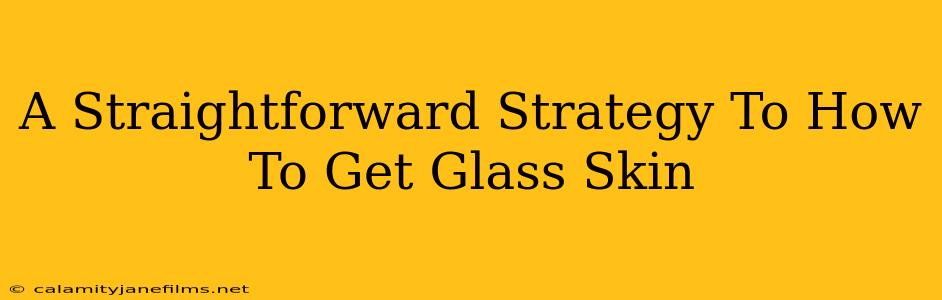 A Straightforward Strategy To How To Get Glass Skin