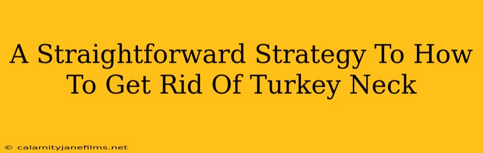 A Straightforward Strategy To How To Get Rid Of Turkey Neck