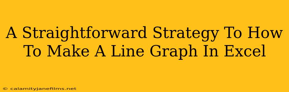 A Straightforward Strategy To How To Make A Line Graph In Excel