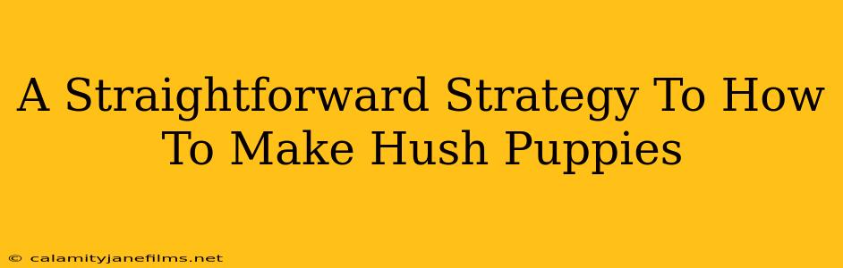 A Straightforward Strategy To How To Make Hush Puppies