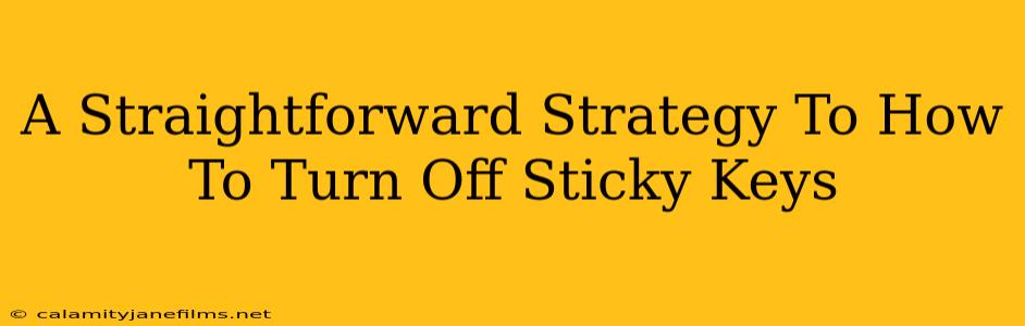 A Straightforward Strategy To How To Turn Off Sticky Keys