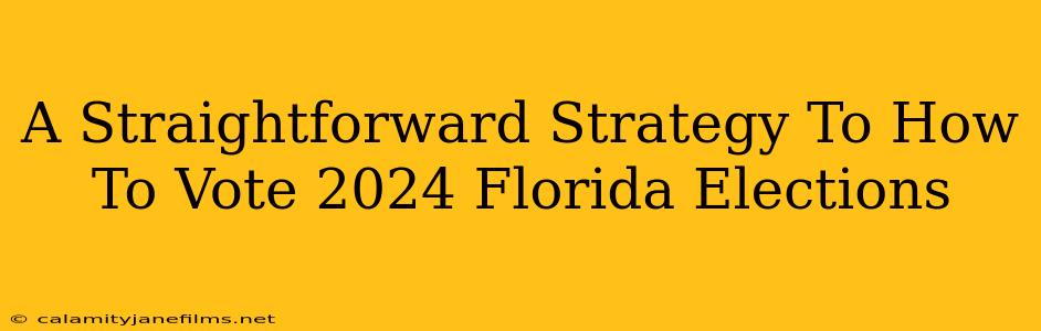 A Straightforward Strategy To How To Vote 2024 Florida Elections