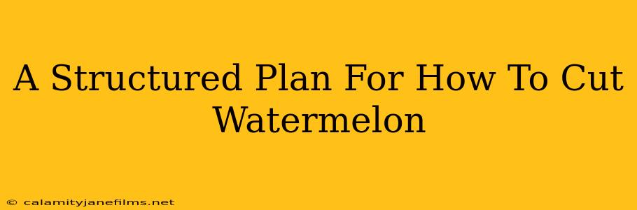 A Structured Plan For How To Cut Watermelon