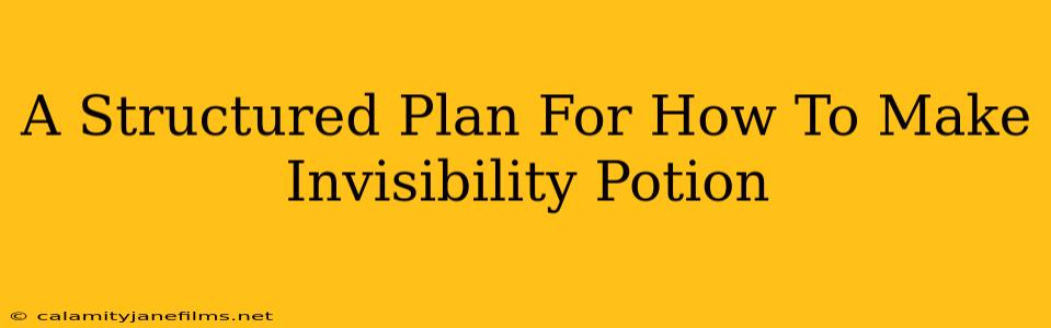 A Structured Plan For How To Make Invisibility Potion