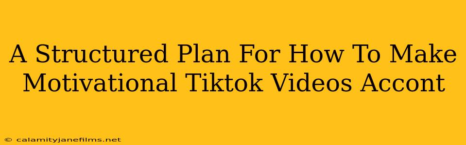 A Structured Plan For How To Make Motivational Tiktok Videos Accont