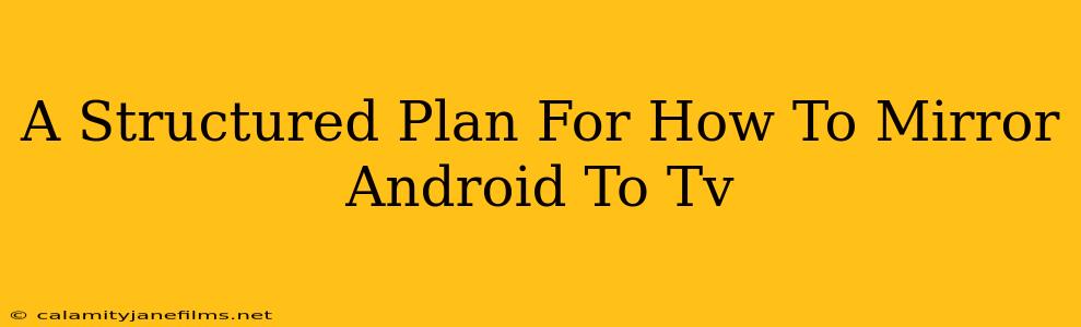 A Structured Plan For How To Mirror Android To Tv