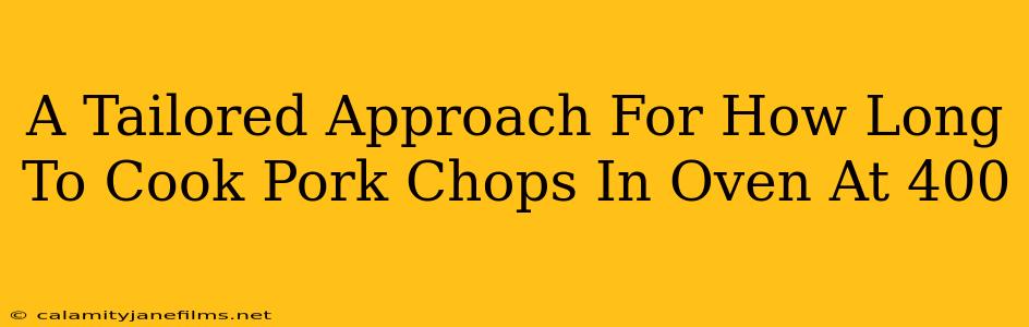 A Tailored Approach For How Long To Cook Pork Chops In Oven At 400