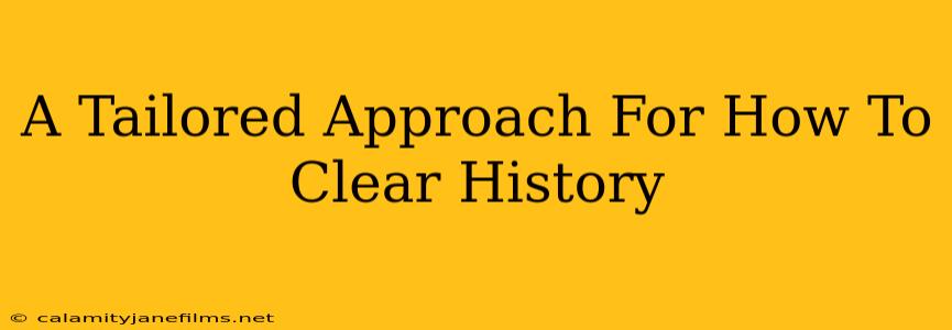 A Tailored Approach For How To Clear History