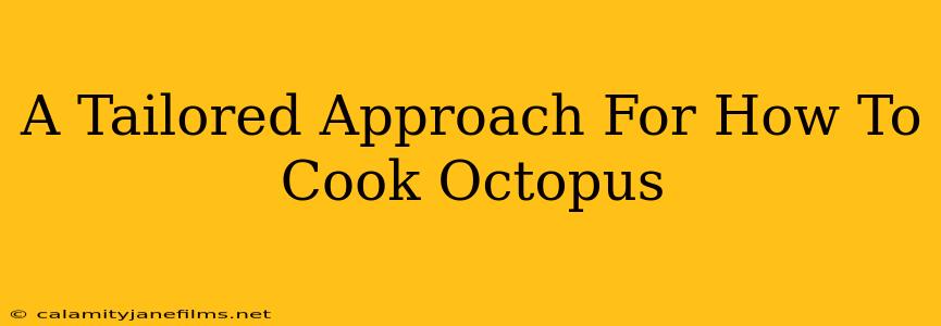 A Tailored Approach For How To Cook Octopus