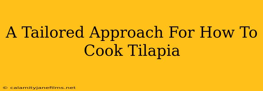 A Tailored Approach For How To Cook Tilapia