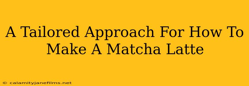 A Tailored Approach For How To Make A Matcha Latte