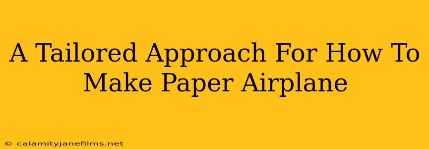 A Tailored Approach For How To Make Paper Airplane