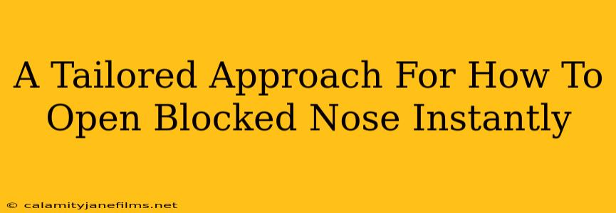 A Tailored Approach For How To Open Blocked Nose Instantly