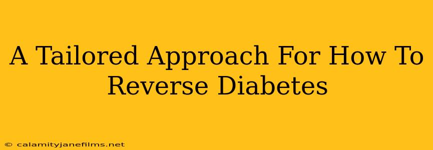 A Tailored Approach For How To Reverse Diabetes