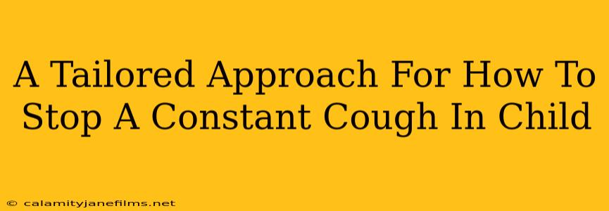 A Tailored Approach For How To Stop A Constant Cough In Child