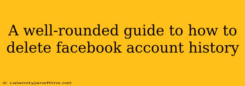 A well-rounded guide to how to delete facebook account history