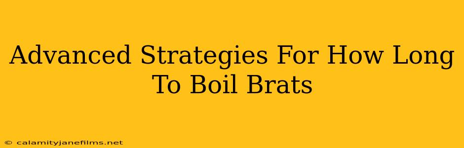 Advanced Strategies For How Long To Boil Brats