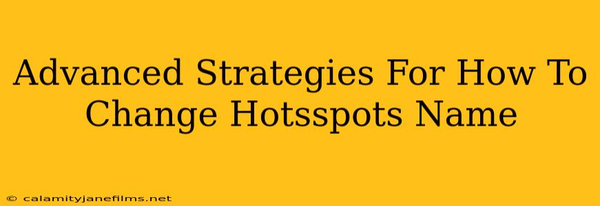 Advanced Strategies For How To Change Hotsspots Name