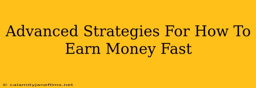 Advanced Strategies For How To Earn Money Fast