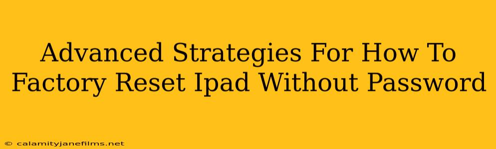 Advanced Strategies For How To Factory Reset Ipad Without Password