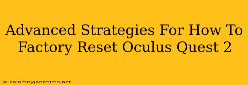 Advanced Strategies For How To Factory Reset Oculus Quest 2