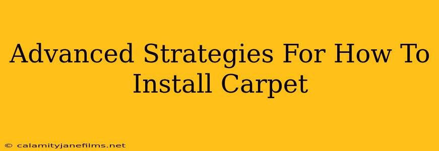 Advanced Strategies For How To Install Carpet