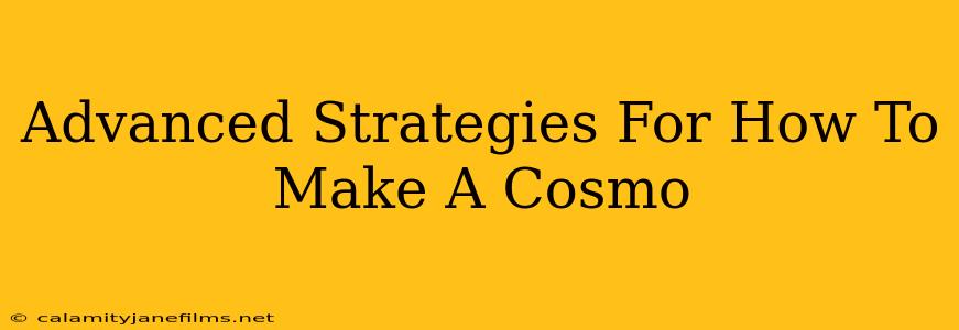 Advanced Strategies For How To Make A Cosmo