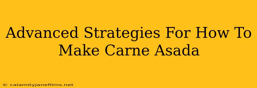 Advanced Strategies For How To Make Carne Asada