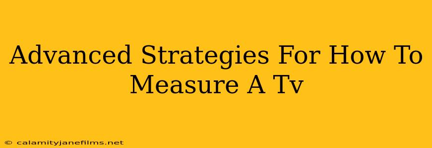 Advanced Strategies For How To Measure A Tv