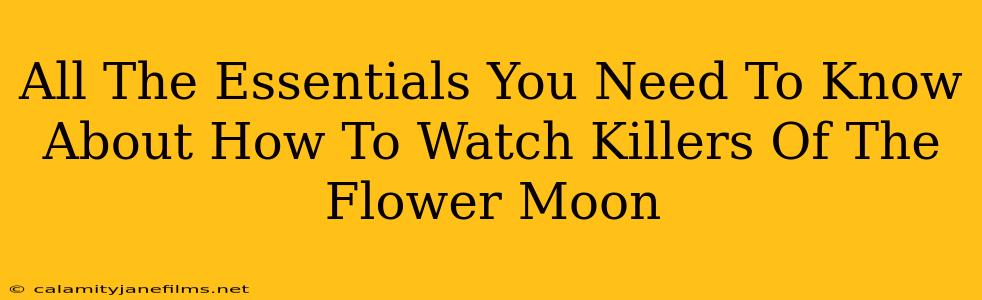 All The Essentials You Need To Know About How To Watch Killers Of The Flower Moon