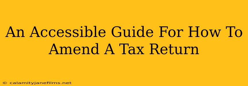 An Accessible Guide For How To Amend A Tax Return