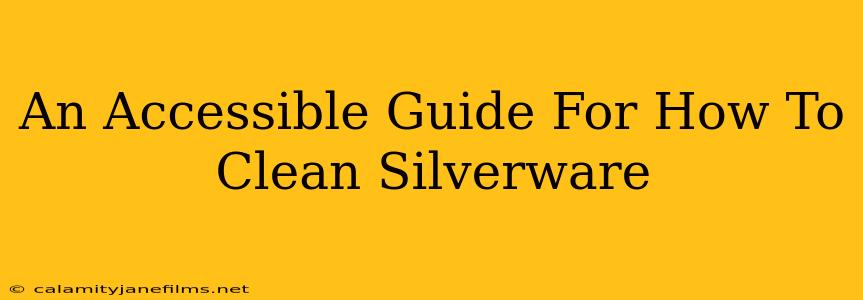 An Accessible Guide For How To Clean Silverware