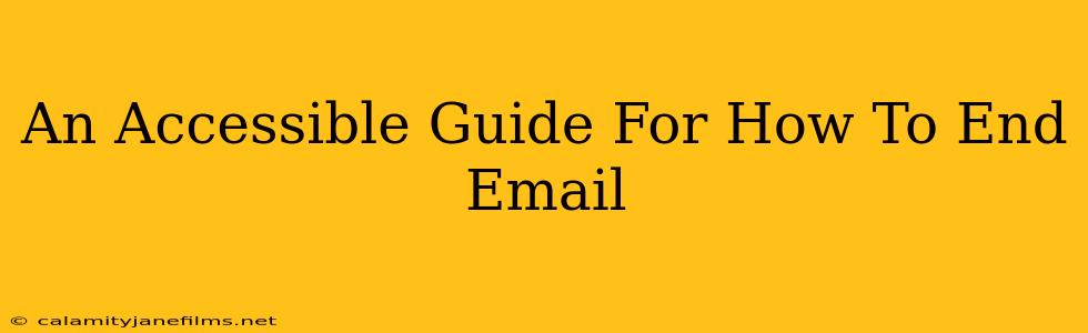 An Accessible Guide For How To End Email