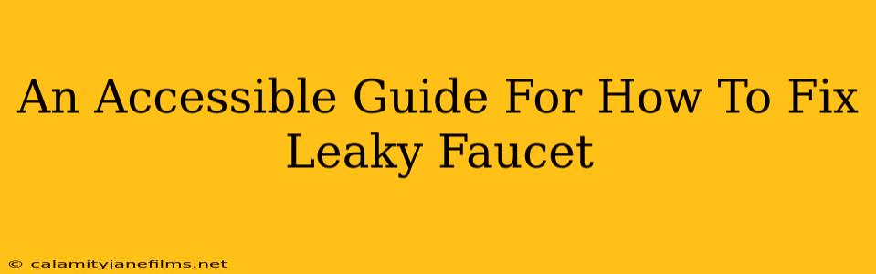 An Accessible Guide For How To Fix Leaky Faucet