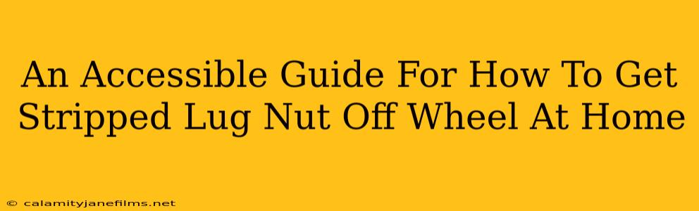 An Accessible Guide For How To Get Stripped Lug Nut Off Wheel At Home