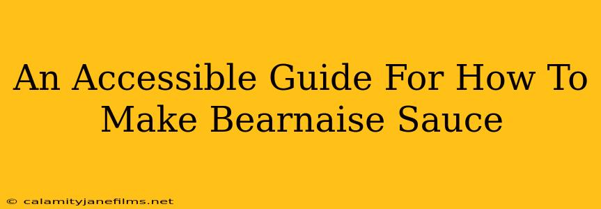 An Accessible Guide For How To Make Bearnaise Sauce