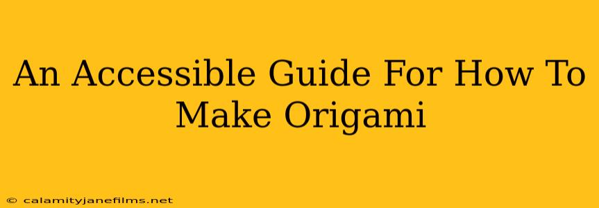 An Accessible Guide For How To Make Origami