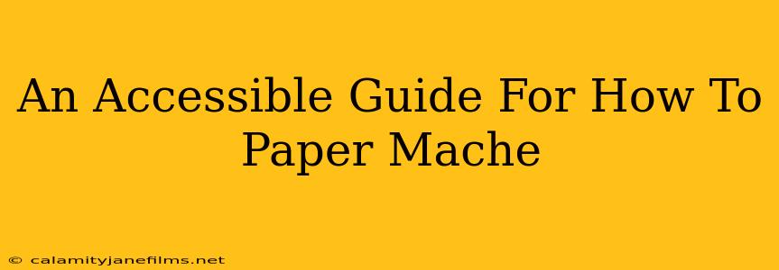 An Accessible Guide For How To Paper Mache