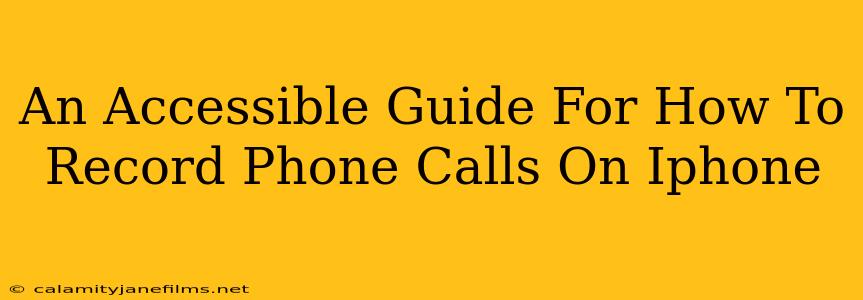 An Accessible Guide For How To Record Phone Calls On Iphone