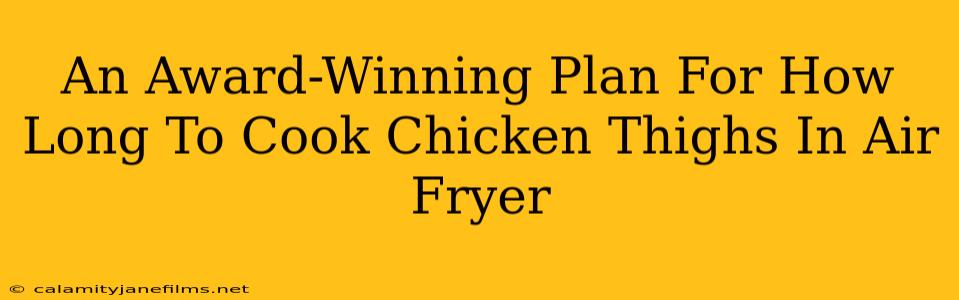 An Award-Winning Plan For How Long To Cook Chicken Thighs In Air Fryer